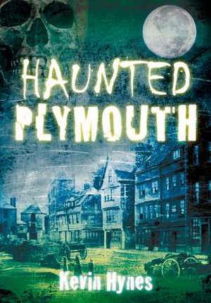 Haunted Plymouth de Kevin Hynes