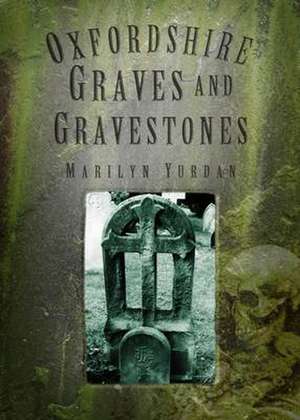 Yurdan, M: Oxfordshire Graves and Gravestones de Marilyn Yurdan