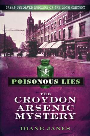 Janes, D: Poisonous Lies: The Croydon Arsenic Mystery de Diane Janes