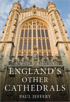 England's Other Cathedrals de Paul Jeffery