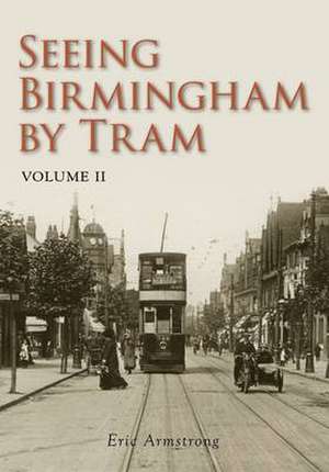 Armstrong, E: Seeing Birmingham by Tram Volume II de Eric Armstrong