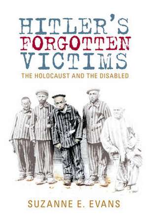 Hitler's Forgotten Victims de Suzanne E Evans