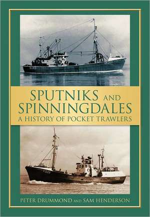 Sputniks and Spinningdales: A History of Pocket Trawlers de Peter Drummond