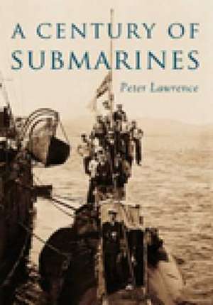 Century of Submarines de Peter Lawrence