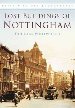 Lost Buildings of Nottingham de Douglas Whitworth