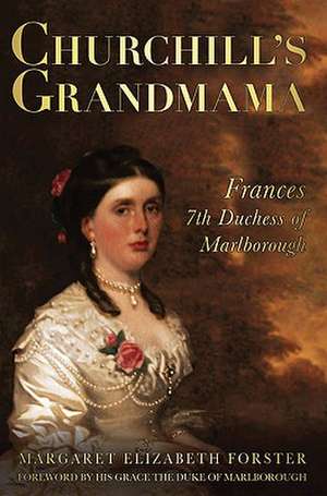 Churchill's Grandmama: Frances, 7th Duchess of Marlborough de Margaret Elizabeth Forster