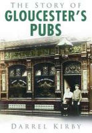 Story of Gloucester's Pubs de Darrel Kirby