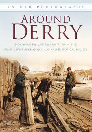 Around Derry in Old Photographs de Northern Ireland Library Authoritty