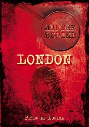 Murder & Crime: London de de Loriol