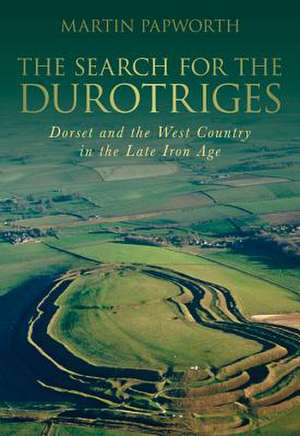 The Search for the Durotriges de Martin Papworth