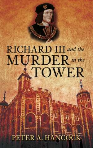 Richard III and the Murder in the Tower de Peter A. Hancock