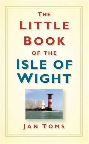 The Little Book of the Isle of Wight de Jan Toms