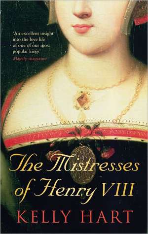 The Mistresses of Henry VIII de Kelly Hart