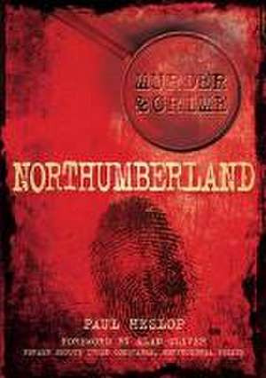 Murder & Crime Northumberland de PAUL HESLOP