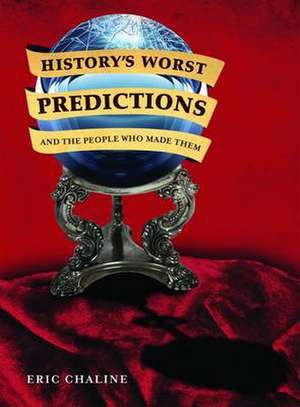 Chaline, E: History's Worst Predictions and the People Who