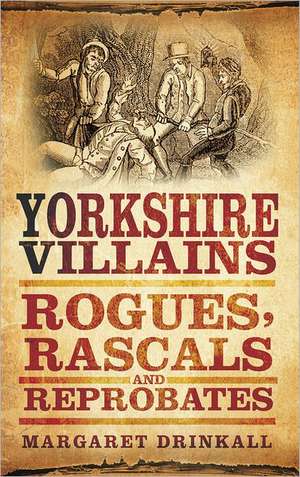 Yorkshire Villains de Margaret Drinkall