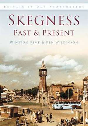 Skegness Past & Present: A Guide to Britain's Old Railways That You Can Walk or Cycle de Ken Wilkinson