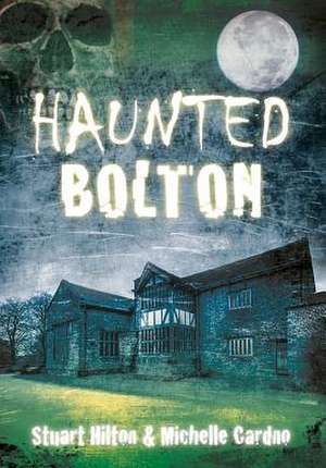 Haunted Bolton de Stuart Hilton