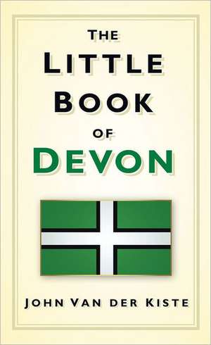 The Little Book of Devon de John Van der Kiste