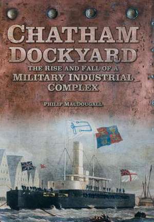 Chatham Dockyard de PHILIP MACDOUGALL