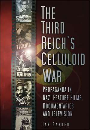 The Third Reich's Celluloid War de Ian Garden