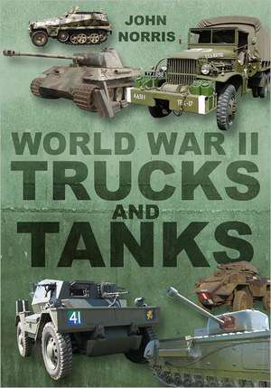 World War II Trucks and Tanks de John Norris