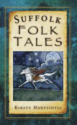 Suffolk Folk Tales de Kirsty Hartsiotis