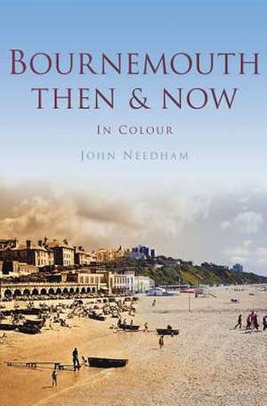 Bournemouth Then & Now de John Needham