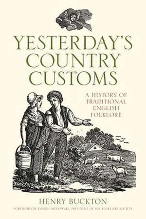 Yesterday's Country Customs: A History of Traditional English Folklore de Henry Buckton