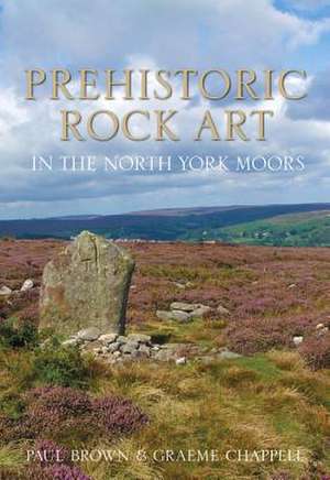 Prehistoric Rock Art in the North York Moors de Paul Brown