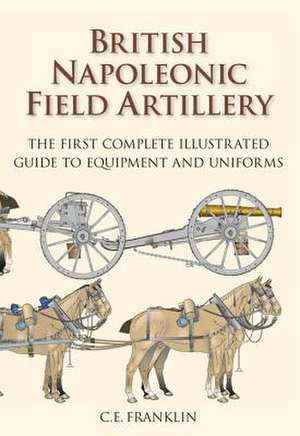 British Napoleonic Field Artillery de C. E. Franklin