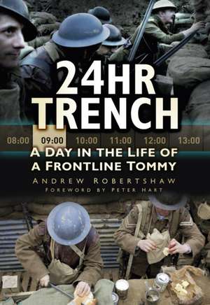 24hr Trench: A Day in the Life of a Frontline Tommy de Andrew Robertshaw