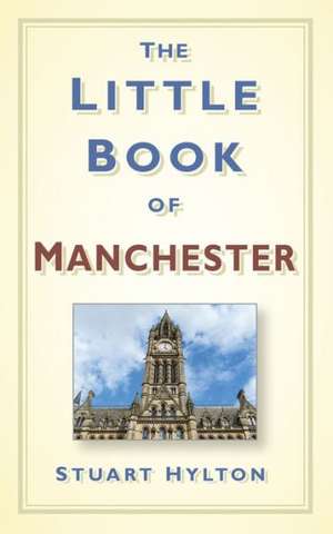 The Little Book of Manchester de Stuart Hylton