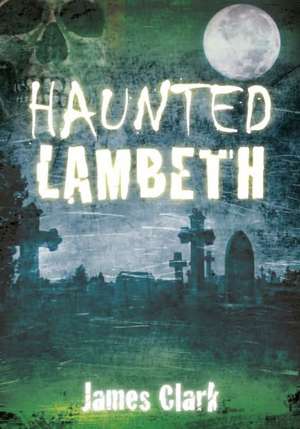 Haunted Lambeth de James Clark