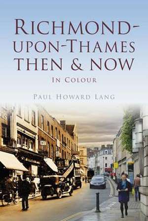 Richmond-Upon-Thames Then & Now: Prisoners of the Japanese in Java 1942-1945 de Paul Howard Lang