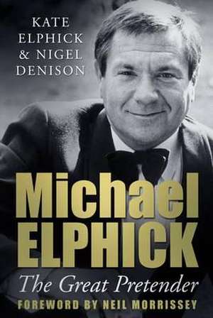 Michael Elphick: The Great Pretender de Kate Elphick