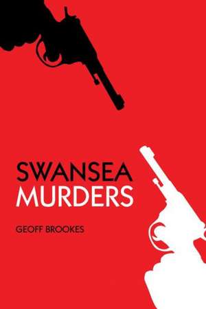 Swansea Murders de Geoff Brookes