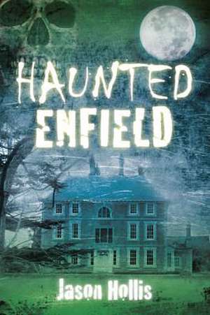 Haunted Enfield de Jason Hollis