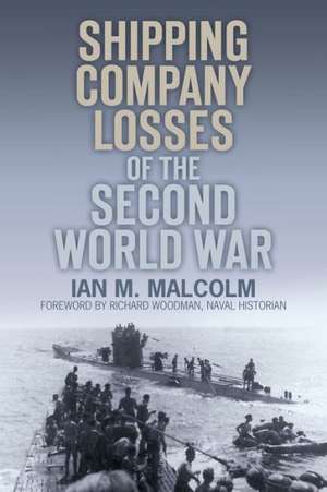 Shipping Company Losses of the Second World War de Ian M. Malcolm