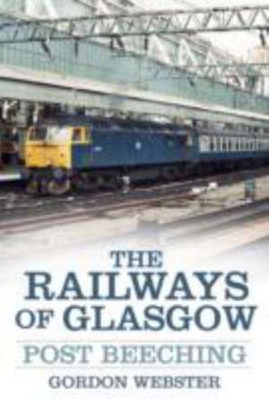 The Railways of Glasgow de Gordon D Webster