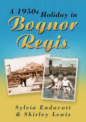 A 1950s Holiday in Bognor Regis de Sylvia Endacott