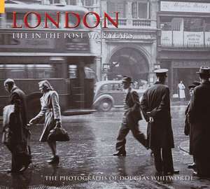 London: Life in the Post-War Years de Douglas Whitworth