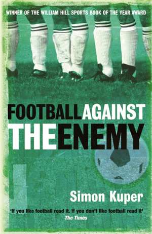 Football Against The Enemy de Simon Kuper