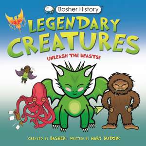 Basher History: Legendary Creatures de Mary Budzik