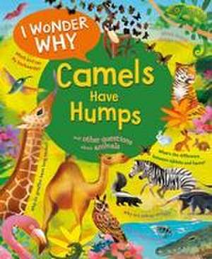 I Wonder Why Camels Have Humps de Anita Ganeri