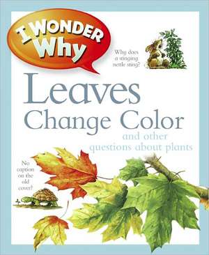 I Wonder Why Leaves Change Color: And Other Questions about Plants de Andrew Charman