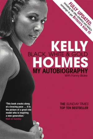 Kelly Holmes Black, White & Gold.: From the Flying Circus to Spamalot de Kelly Holmes