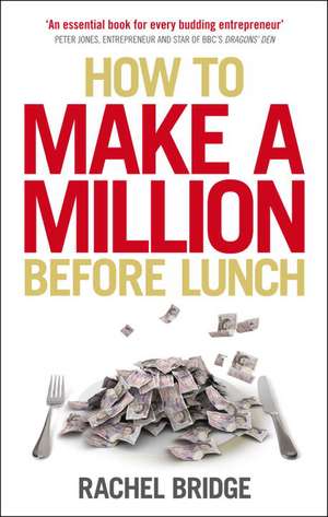 How to Make a Million Before Lunch de Rachel Bridge