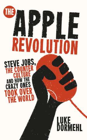 The Apple Revolution de Luke Dormehl