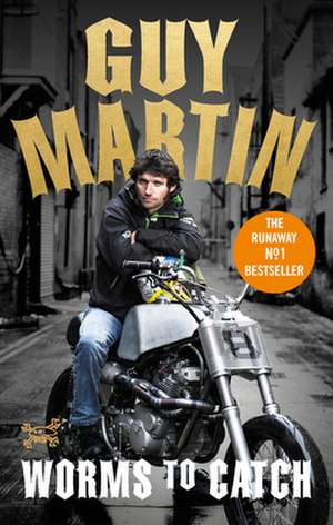 Guy Martin: Worms to Catch de Guy Martin